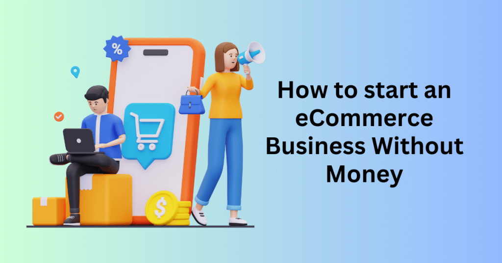 How to start an eCommerce Business Without Money