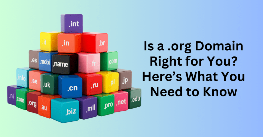 Is a .org Domain Right for You Here’s What You Need to Know