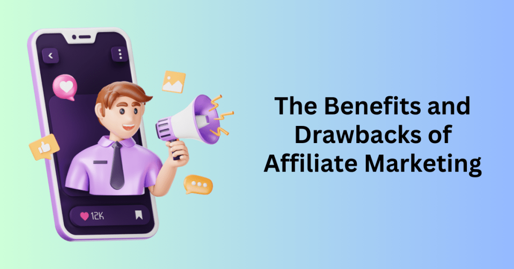 The Benefits and Drawbacks of Affiliate Marketing