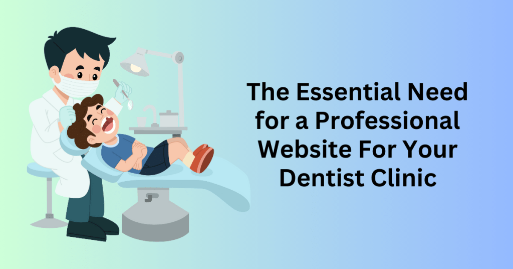 The Essential Need for a Professional Wesßbsite For Your Dentist Clinic