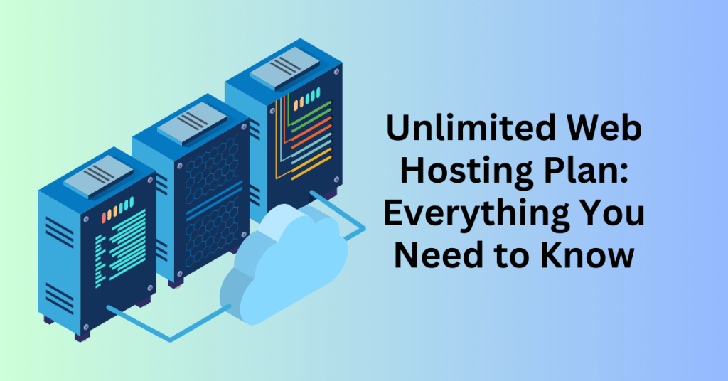 Unlimited Web Hosting Plan Everything You Need to Know