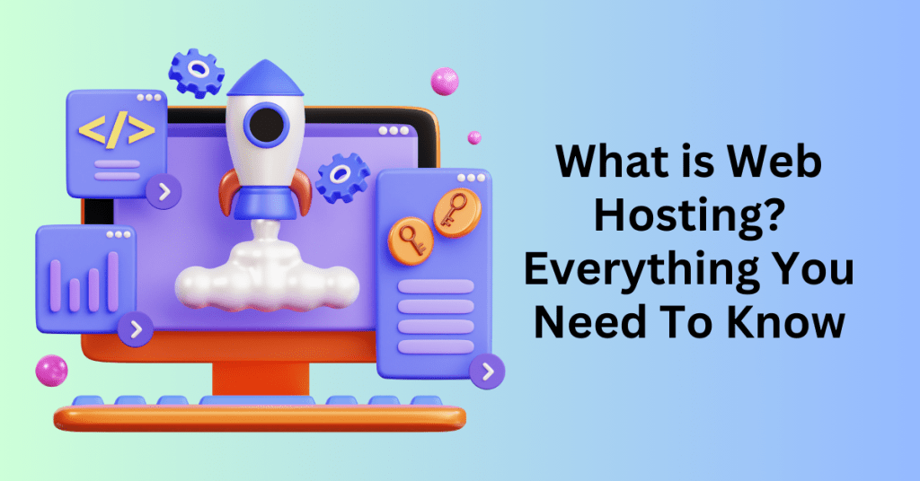 What is Web Hosting Everything You Need To Know