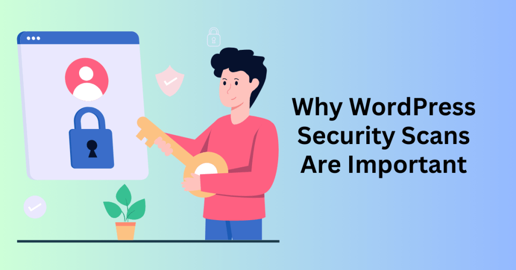 Why WordPress Security Scans Are Important  