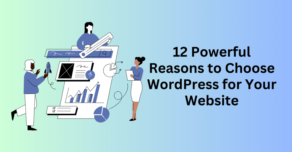 12 Powerful Reasons to Choose WordPress for Your Website