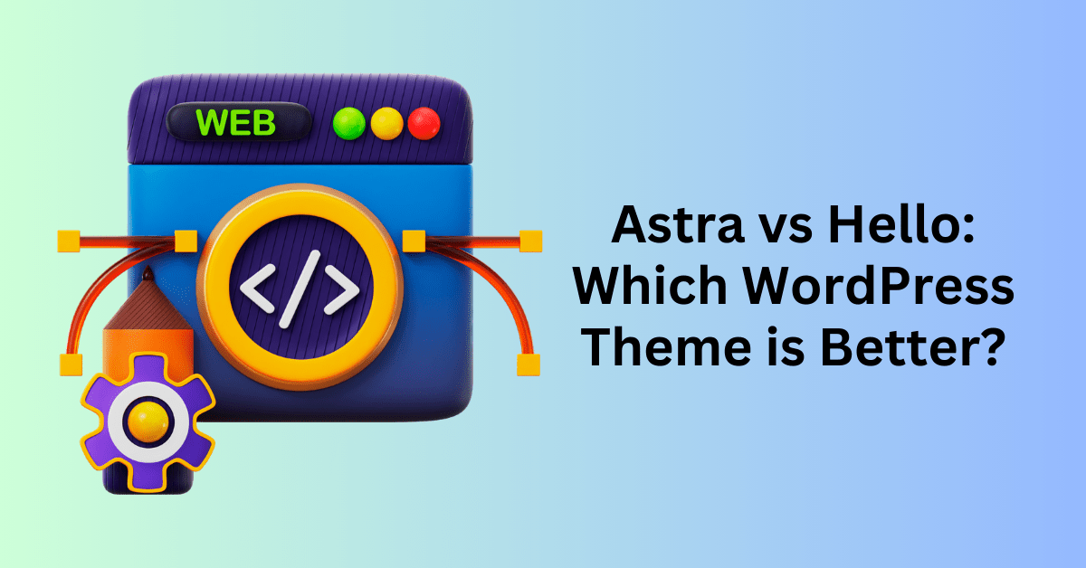 Astra vs Hello Which WordPress Theme is Better