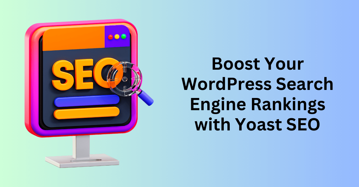 Boost Your WordPress Search Engine Rankings with Yoast SEO