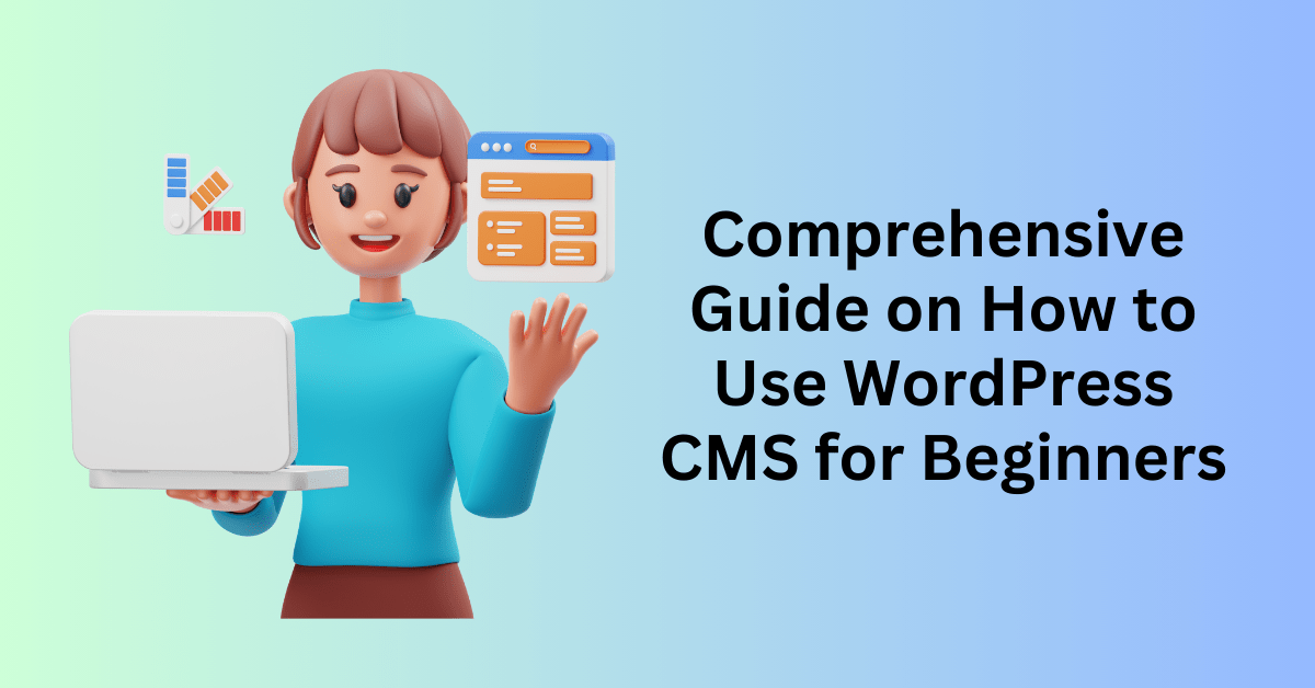 Comprehensive Guide on How to Use WordPress CMS for Beginners