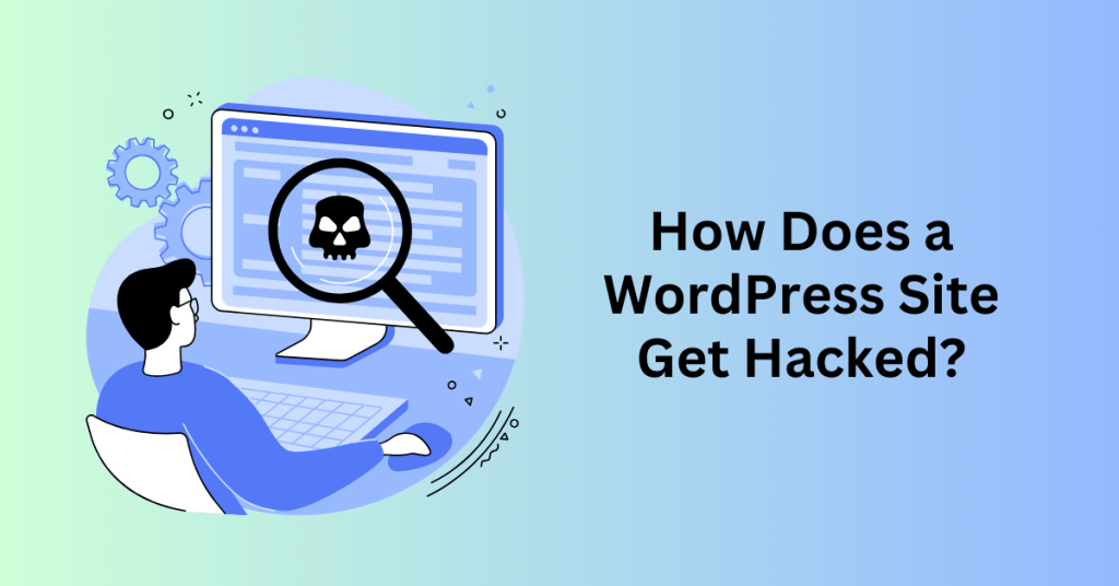 How Does a WordPress Site Get Hacked?