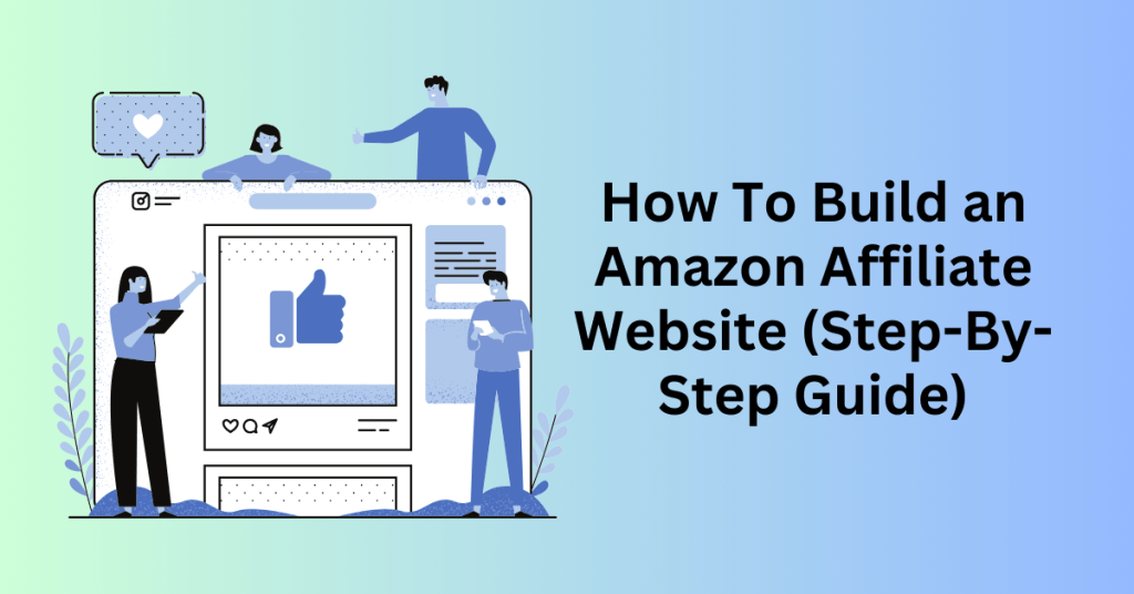 How To Build an Amazon Affiliate Website (Step-By-Step Guide)