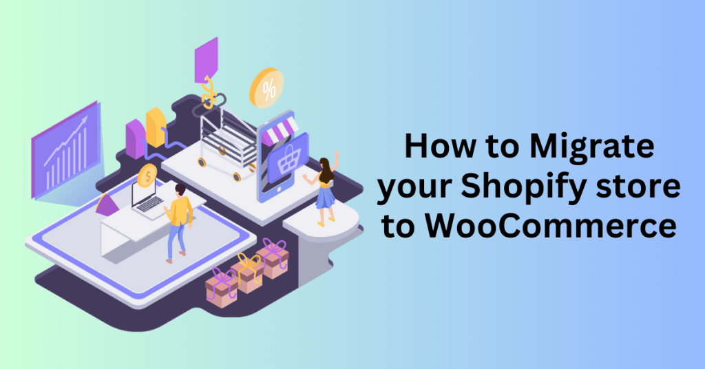 How to Migrate your Shopify store to WooCommerce