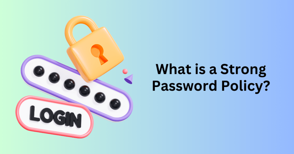 What is a Strong Password Policy?