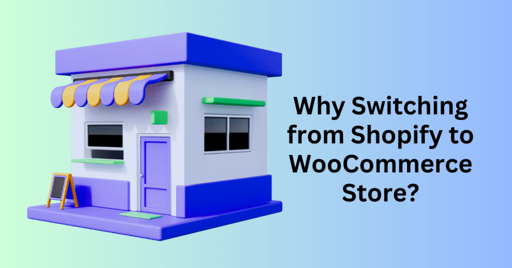 Why Switching from Shopify to WooCommerce Store?