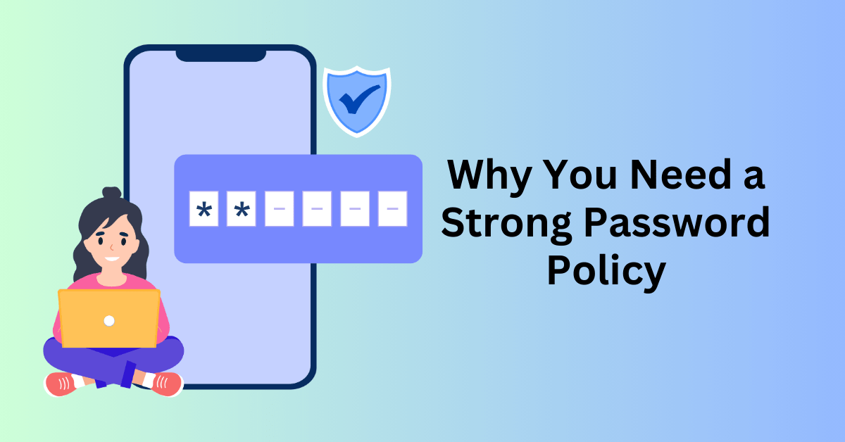 Why You Need a Strong Password Policy