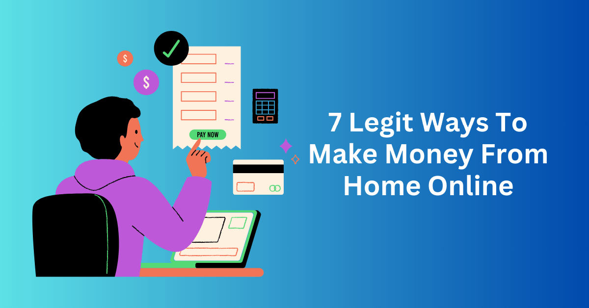 7 Legit Ways To Make Money From Home Online