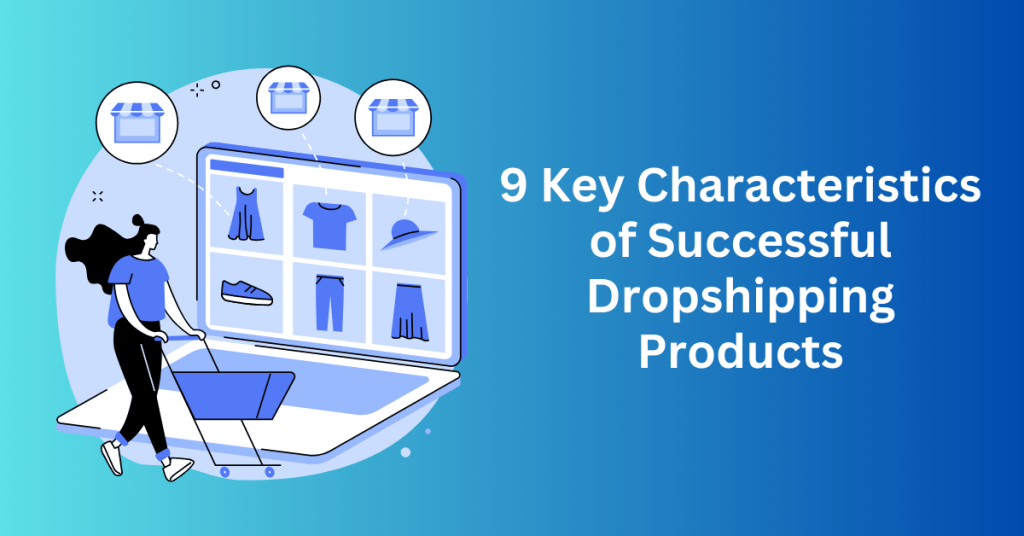 9 Key Characteristics of Successful Dropshipping Products