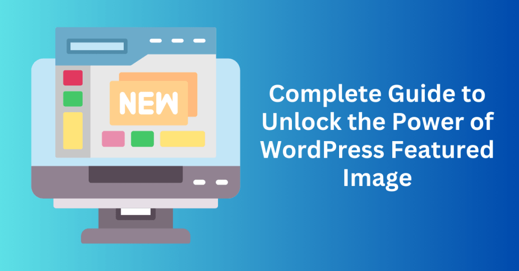 Complete Guide to Unlock the Power of WordPress Featured Image