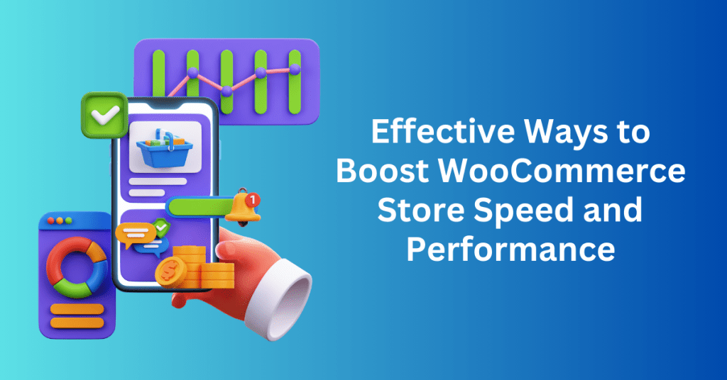 Effective Ways to Boost WooCommerce Store Speed and Performance