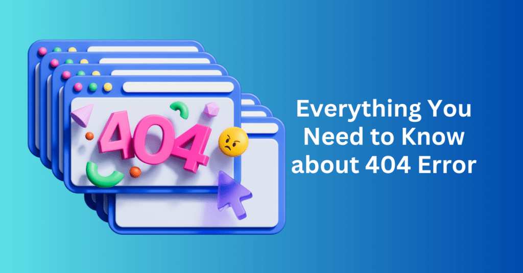 Everything You Need to Know about 404 Error