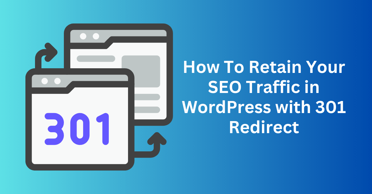 How To Retain Your SEO Traffic in WordPress with 301 Redirect