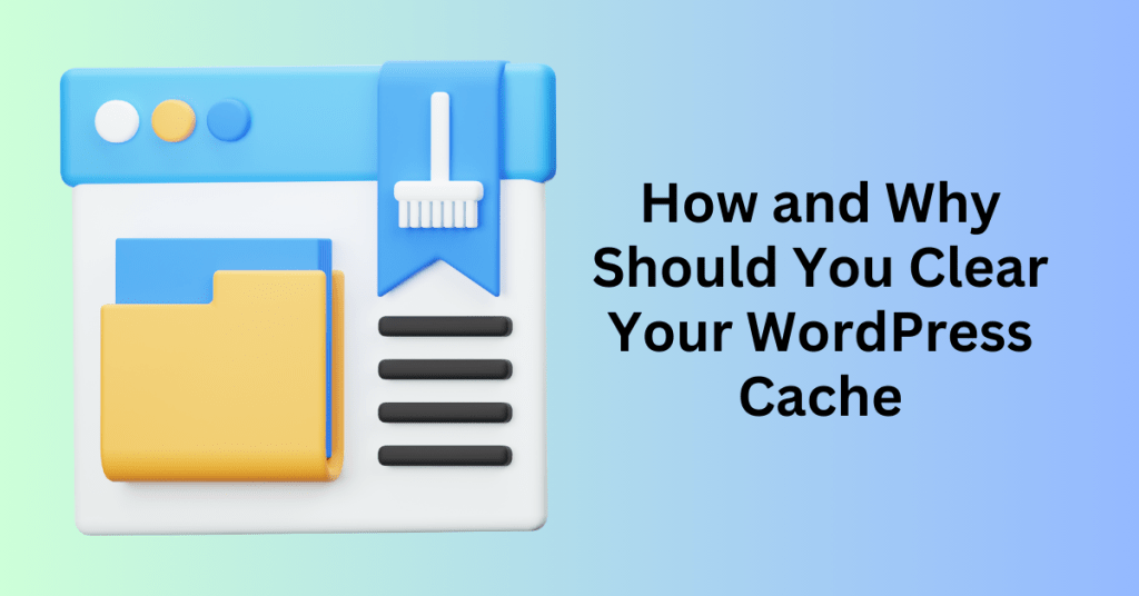 How and Why Should You Clear Your WordPress Cache