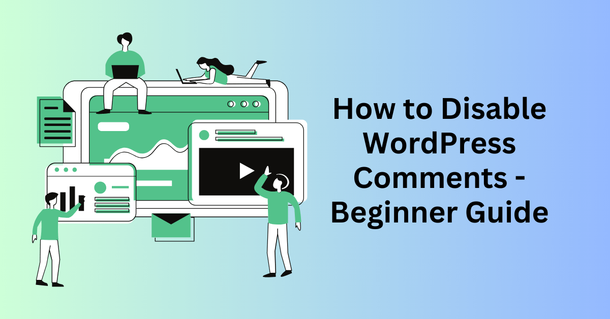 How to Disable WordPress Comments - Beginner Guide