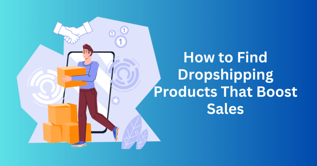 How to Find Dropshipping Products That Boost Sales