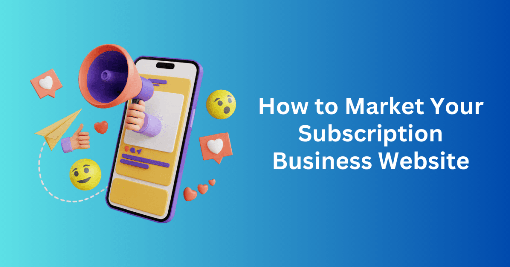 How to Market Your Subscription Business Website