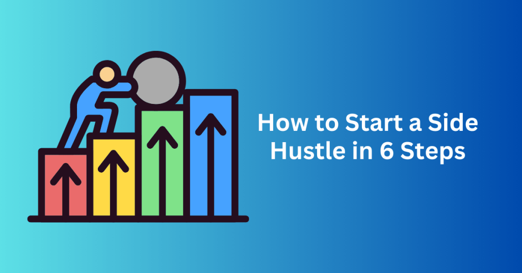 How to Start a Side Hustle in 6 Steps