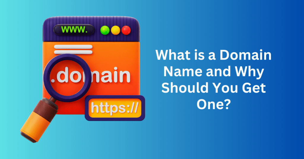 What is a Domain Name and Why Should You Get One