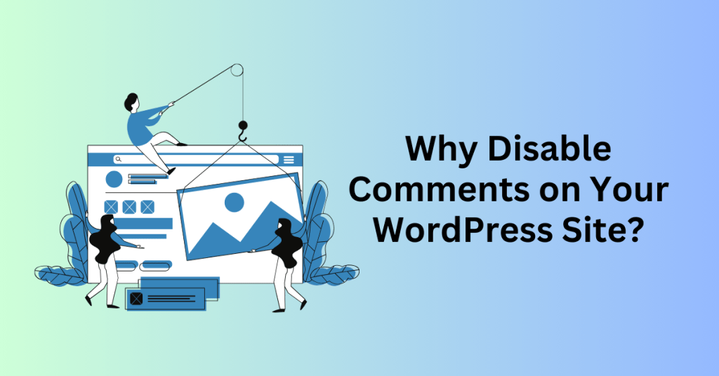 Why Disable Comments on Your WordPress Site?