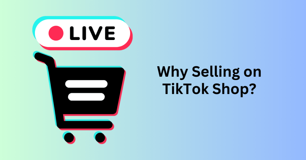 Why Selling on TikTok Shop?