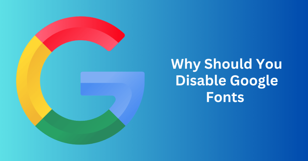 Why Should You Disable Google Fonts 