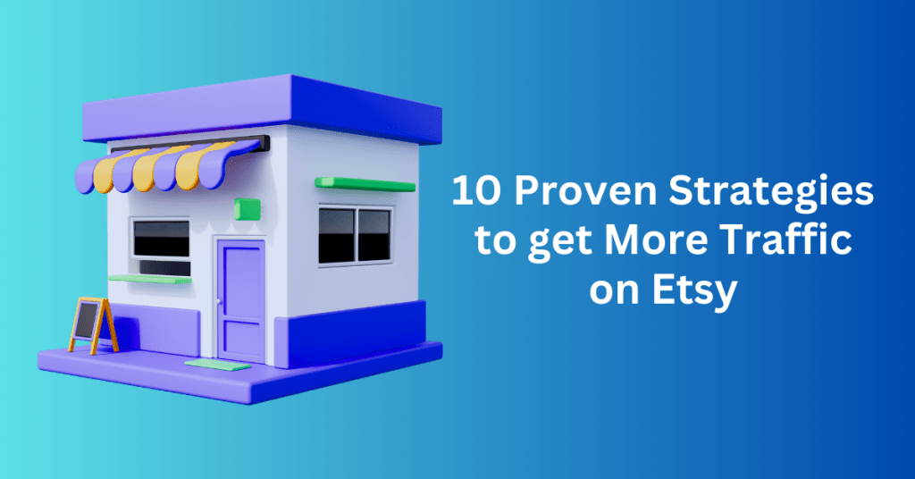 10 Proven Strategies to get More Traffic on Etsy