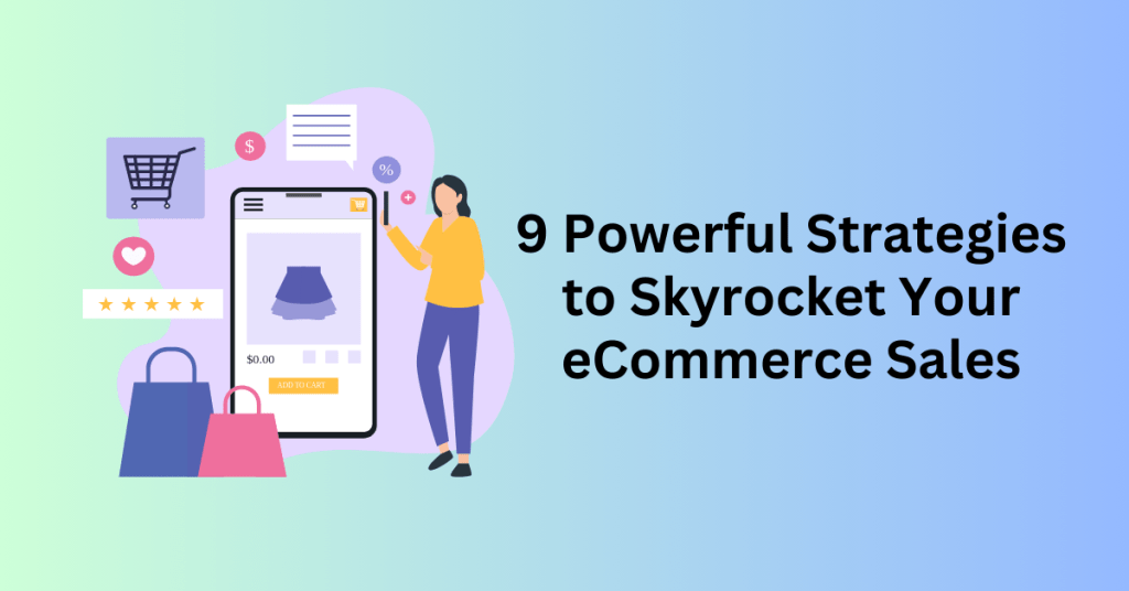 9 Powerful Strategies to Skyrocket Your eCommerce Sales