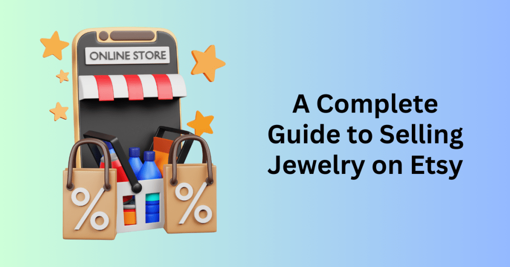 A Complete Guide to Selling Jewelry on Etsy