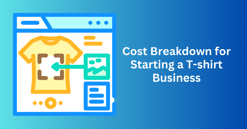 Cost Breakdown for Starting a T-shirt Business