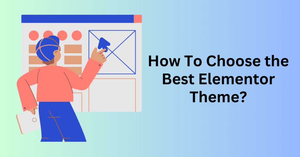 How To Choose the Best Elementor Theme?