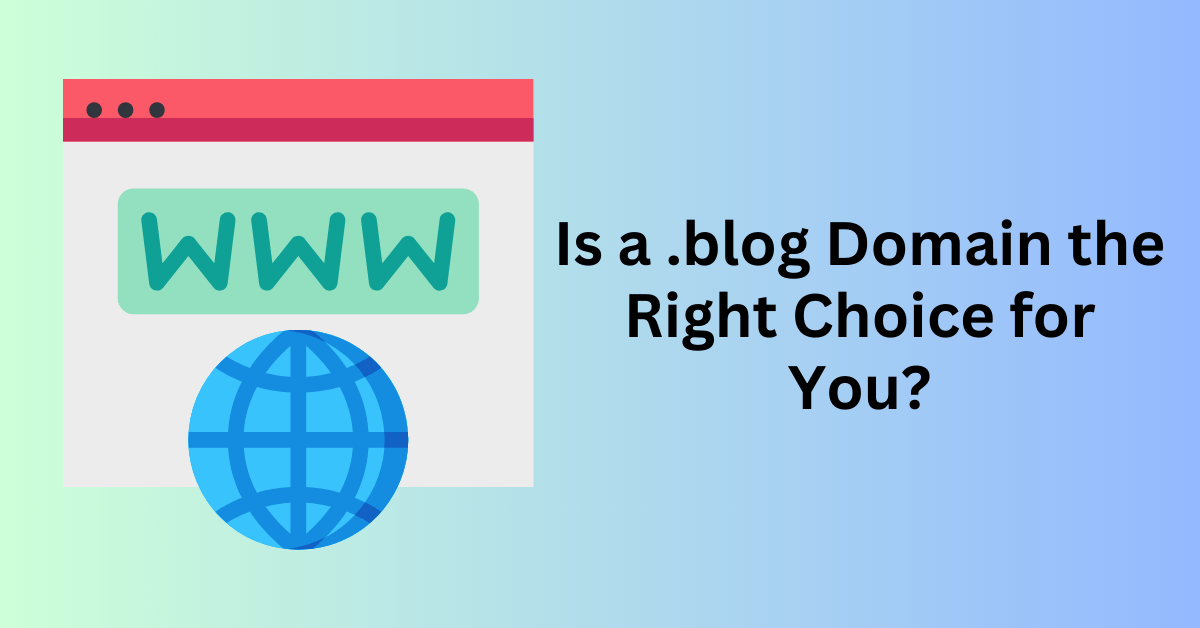 Is a .blog Domain the Right Choice for You