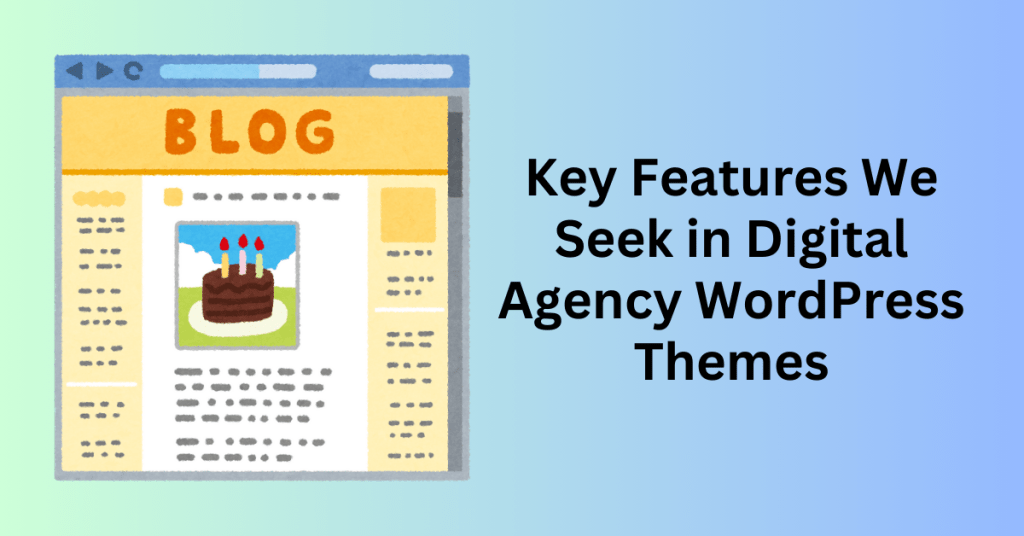 Key Features We Seek in Digital Agency WordPress Themes