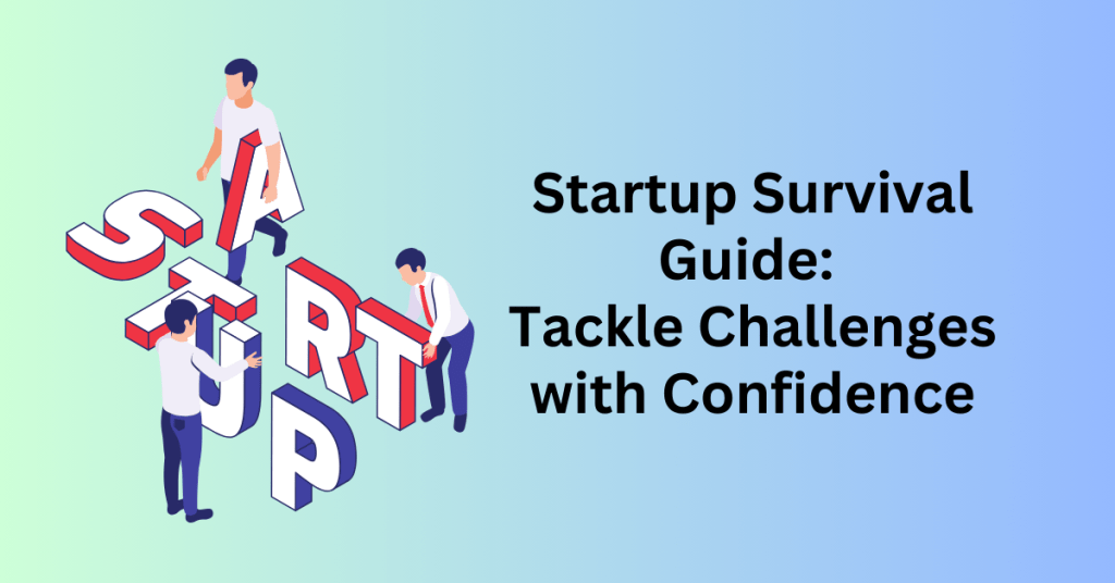 Startup Survival Guide Tackle Challenges with Confidence