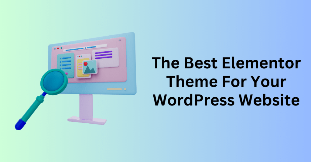 The Best Elementor Theme For Your WordPress Website