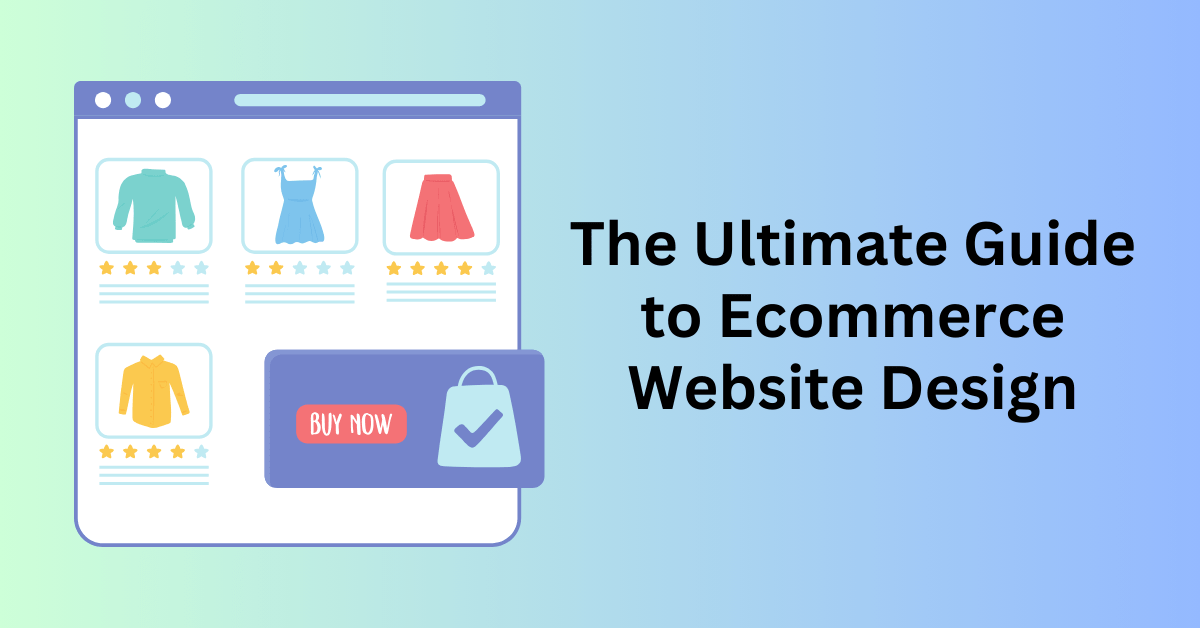 The Ultimate Guide to Ecommerce Website Design