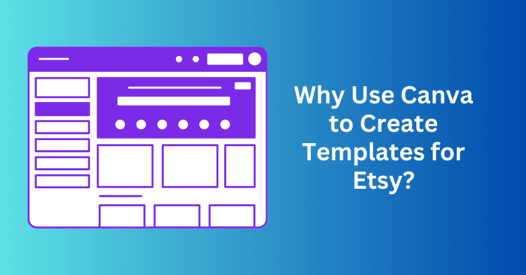 Why Use Canva to Create Templates for Etsy?