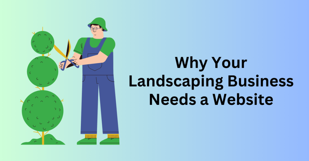 Why Your Landscaping Business Needs a Website