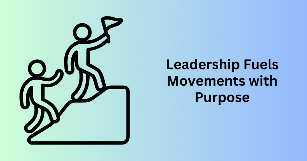 1. Leadership Fuels Movements with Purpose