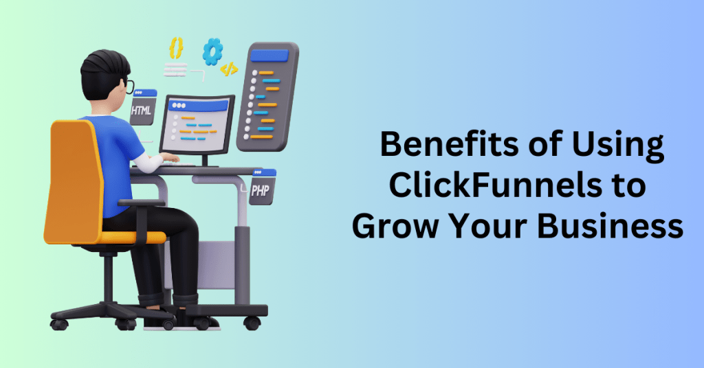 20 Powerful Benefits of Using ClickFunnels to Grow Your Business