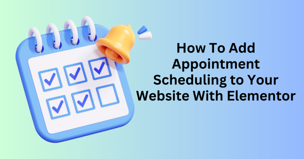 How To Add Appointment Scheduling to Your Website With Elementor