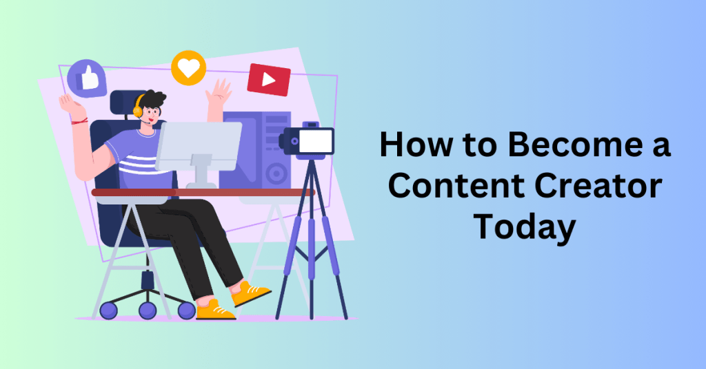 How to Become a Content Creator Today