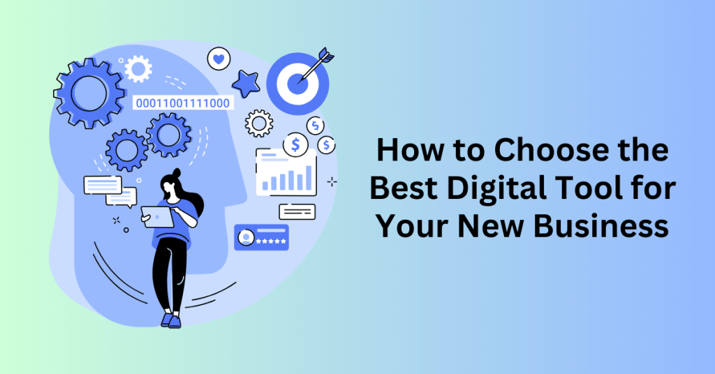 How to Choose the Best Digital Tool for Your New Business