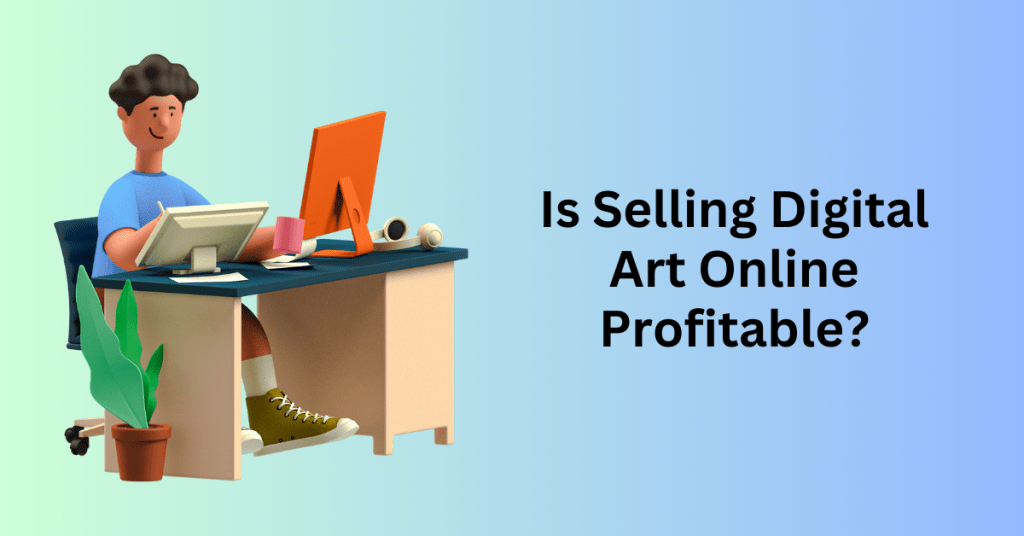 Is Selling Digital Art Online Profitable?